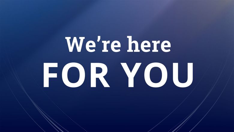 We’re here for you